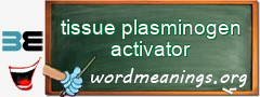 WordMeaning blackboard for tissue plasminogen activator